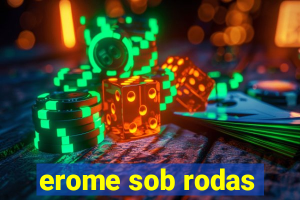 erome sob rodas